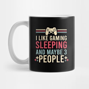 I Like Gaming Sleeping And Maybe 3 People Funny Gamer Gaming Mug